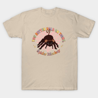 “You better hold on tight, spider monkey.” T-Shirt