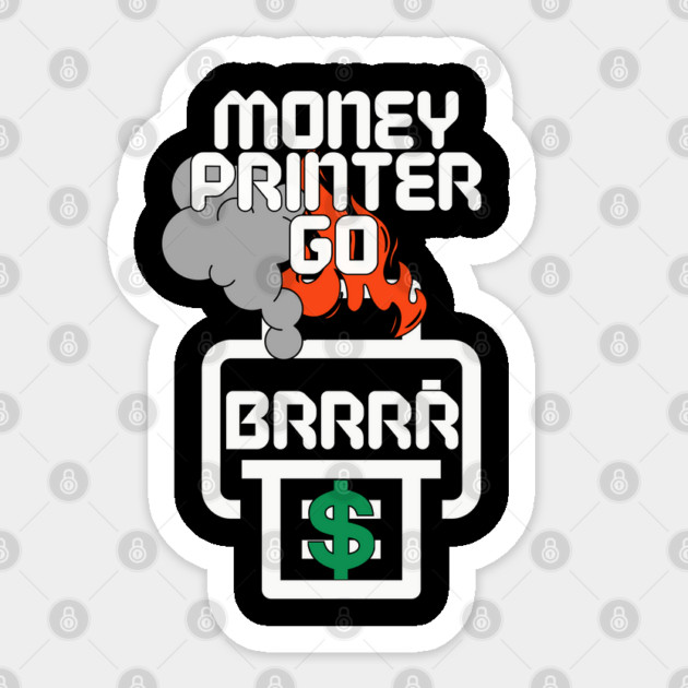 Money Printer Go Brrr Sticker by DTNT Shirts