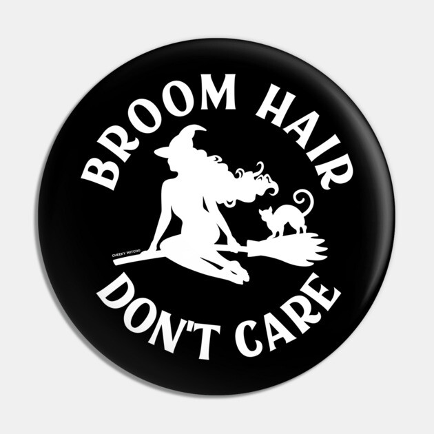 Broom Hair Don't Care Funny Pagan Wiccan Cheeky Witch® Pin by Cheeky Witch