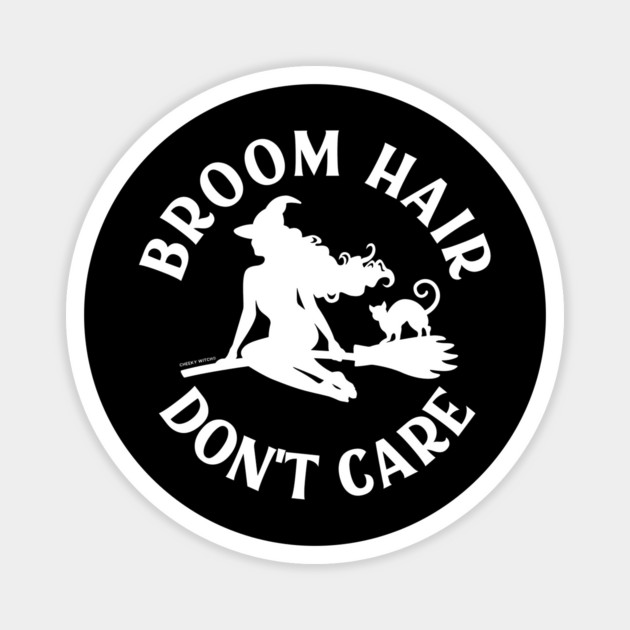 Broom Hair Don't Care Funny Pagan Wiccan Cheeky Witch® Magnet by Cheeky Witch