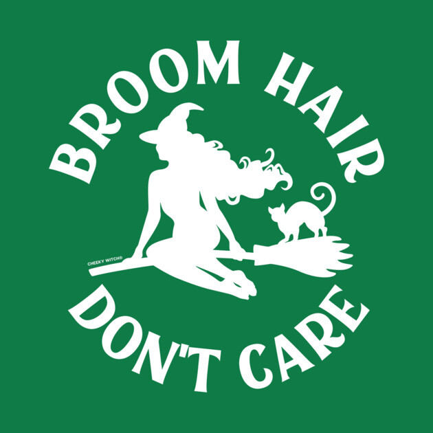 Broom Hair Don't Care Funny Pagan Wiccan Cheeky Witch® by Cheeky Witch