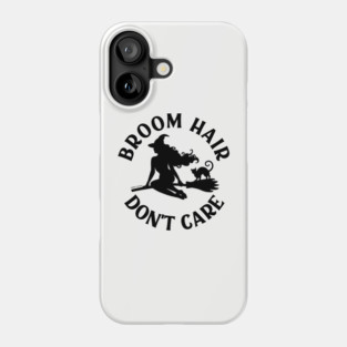 Broom Hair Don't Care Funny Pagan Wiccan Cheeky Witch® Phone Case
