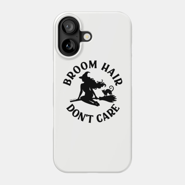 Broom Hair Don't Care Funny Pagan Wiccan Cheeky Witch® Phone Case by Cheeky Witch