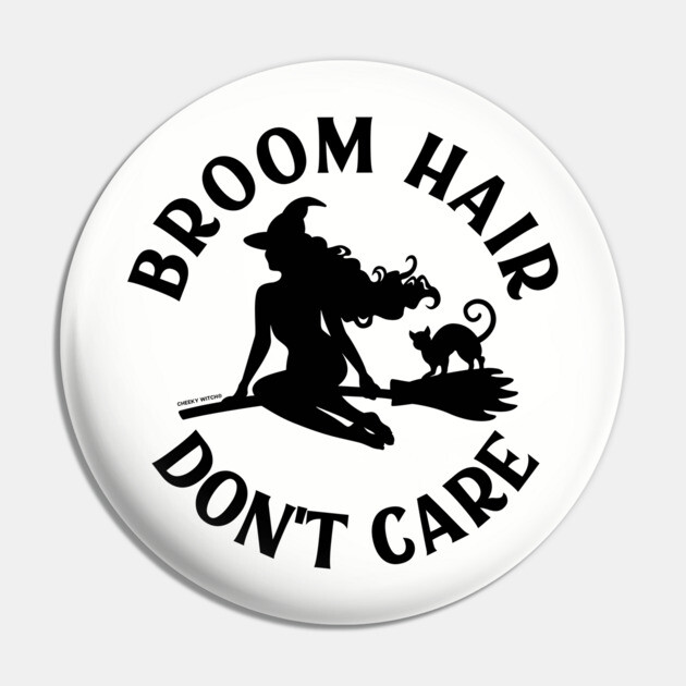 Broom Hair Don't Care Funny Pagan Wiccan Cheeky Witch® Pin by Cheeky Witch