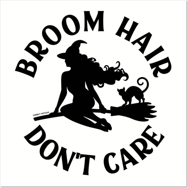 Broom Hair Don't Care Funny Pagan Wiccan Cheeky Witch® Wall Art by Cheeky Witch