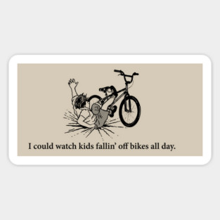 I could watch kids fallin' off bikes all day Sticker
