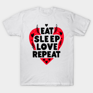 Eat Sleep Love Repeat T-Shirt