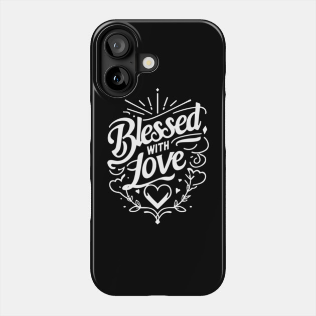 Blessed with Love Phone Case by Frank Ring