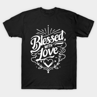 Blessed with Love T-Shirt