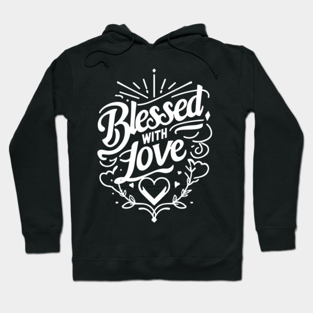 Blessed with Love Hoodie by Frank Ring