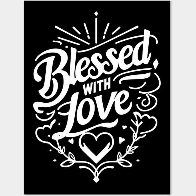 Blessed with Love Wall Art by Frank Ring