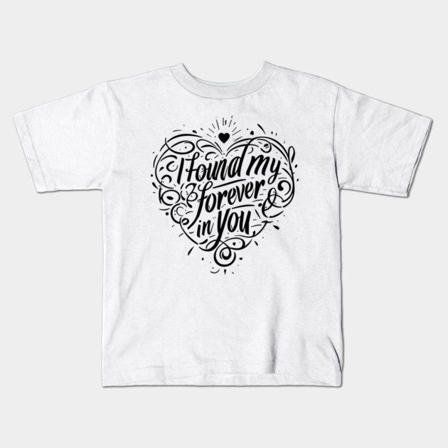 I Found my Forever in You Kids T-Shirt by Frank Ring