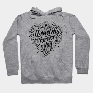 I Found my Forever in You Hoodie