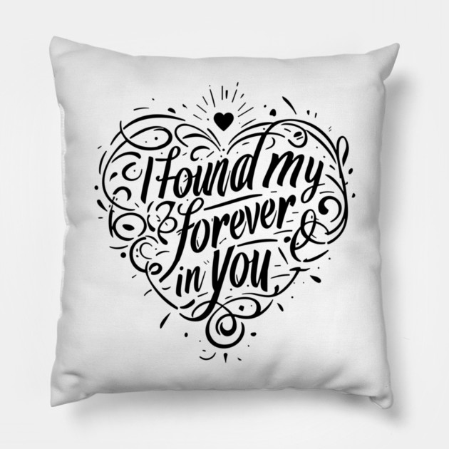 I Found my Forever in You Pillow by Frank Ring