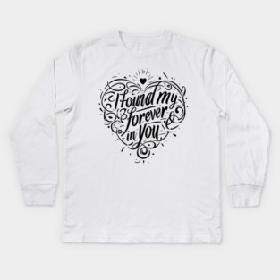 I Found my Forever in You Kids Long Sleeve T-Shirt