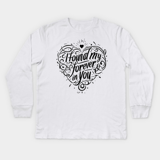 I Found my Forever in You Kids Long Sleeve T-Shirt by Frank Ring