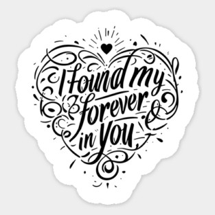 I Found my Forever in You Sticker