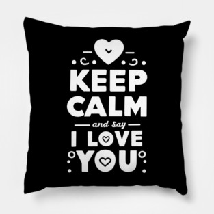 Keep Calm and Say I Love You Pillow