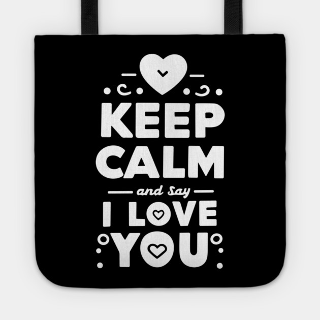 Keep Calm and Say I Love You Tote by Frank Ring