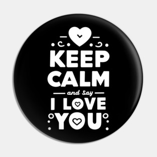 Keep Calm and Say I Love You Pin