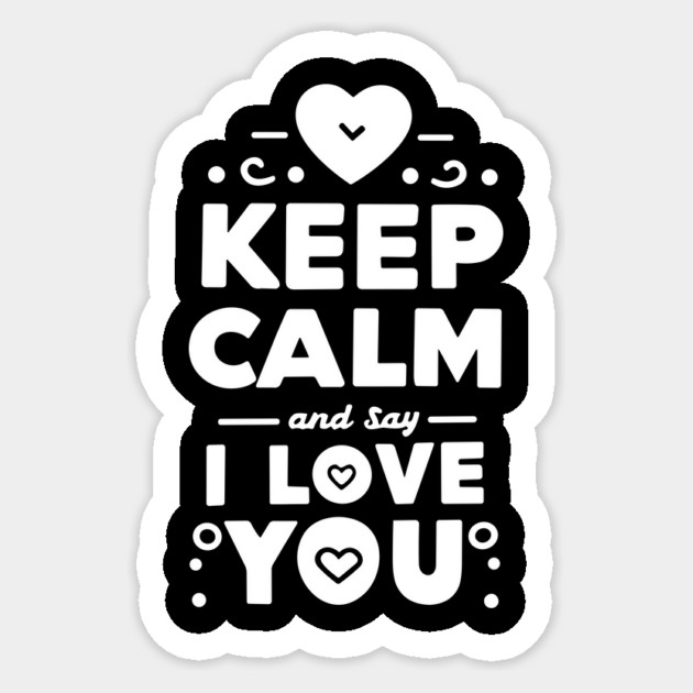 Keep Calm and Say I Love You Sticker by Frank Ring