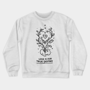 Love is our True Destiny Crewneck Sweatshirt