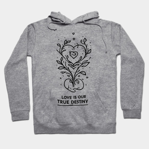Love is our True Destiny Hoodie by Frank Ring