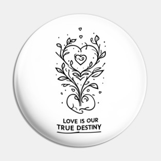 Love is our True Destiny Pin