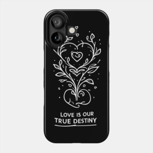 Love is our True Destiny Phone Case