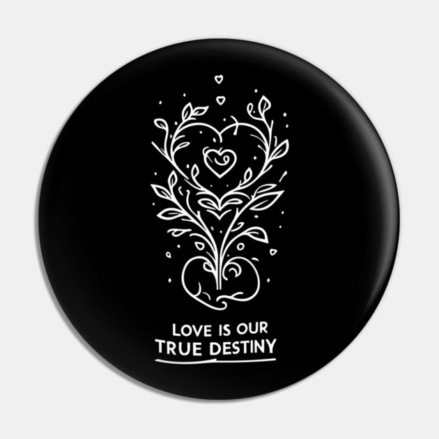 Love is our True Destiny Pin by Frank Ring