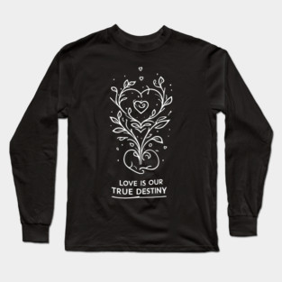 Love is our True Destiny Long Sleeve T-Shirt