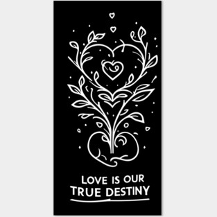 Love is our True Destiny Posters and Art