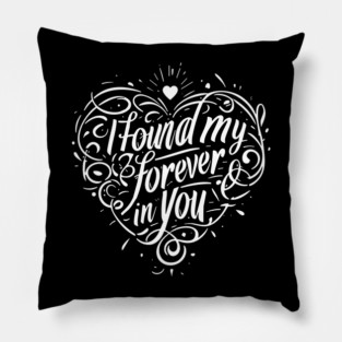 I Found my Forever in You Pillow