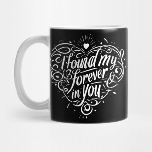 I Found my Forever in You Mug