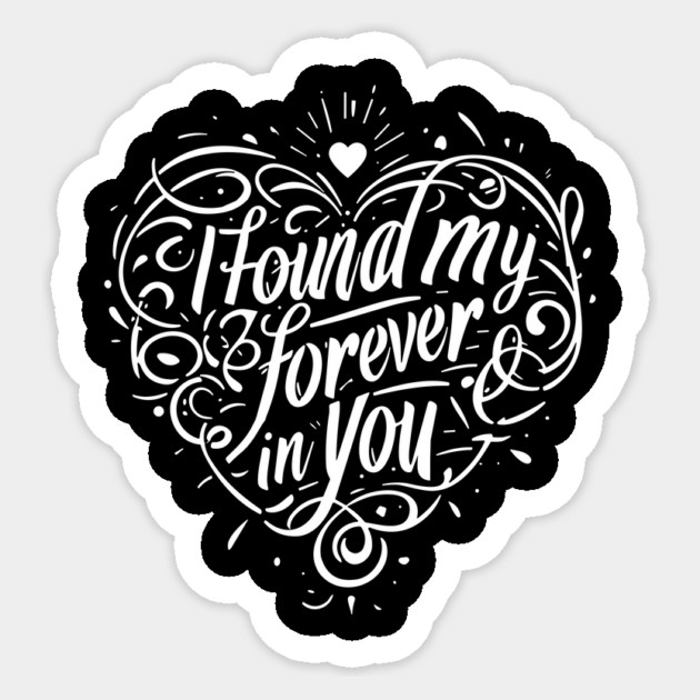 I Found my Forever in You Sticker by Frank Ring