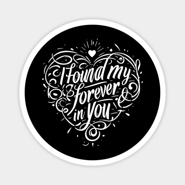 I Found my Forever in You Magnet by Frank Ring