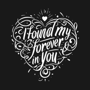 I Found my Forever in You T-Shirt