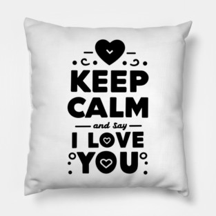Keep Calm and Say I Love You Pillow