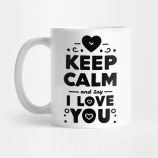 Keep Calm and Say I Love You Mug