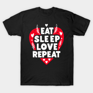 Eat Sleep Love Repeat T-Shirt