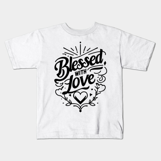 Blessed with Love Kids T-Shirt by Frank Ring