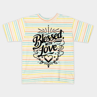 Blessed with Love Kids T-Shirt