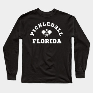 Pickleball FLORIDA, the Sun Shine State Pickleball Player's favorite place to play pickleball. Long Sleeve T-Shirt
