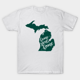 Michigan: Home Sweet Home Michigan State Edition T-Shirt