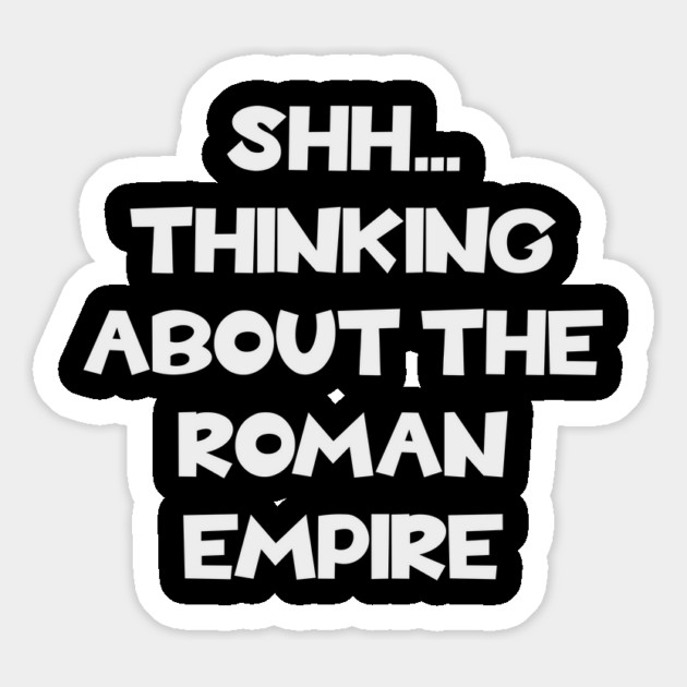 Thinking about the Roman Empire - Ancient History Magnet by Yesteeyear