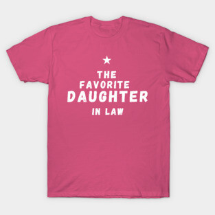 It’s Official I’m The favorite daughter in law T-Shirt