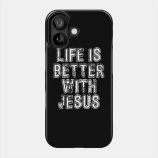 Life Is Better With Jesus Phone Case