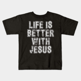 Life Is Better With Jesus Kids T-Shirt