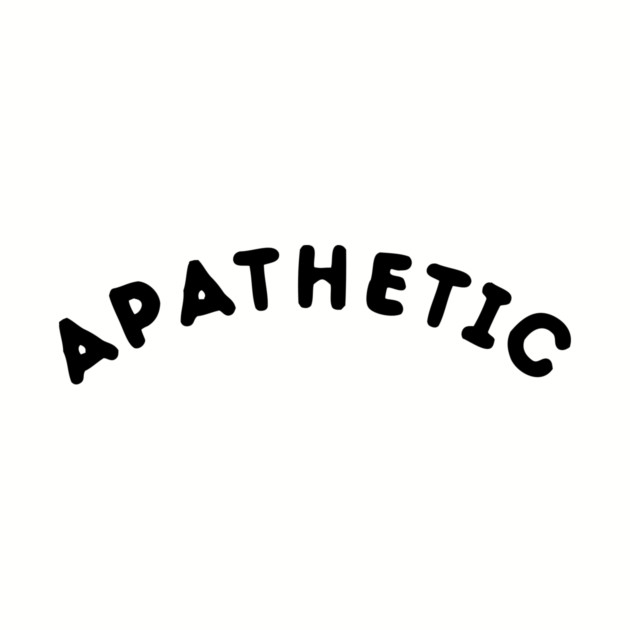 Apathetic T-Shirt by dumbshirts