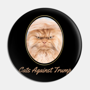 Funny Cats Anti-Trump - Cats Against Trump Pin